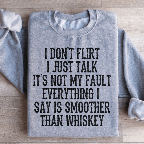 I Don’t Flirt I Just Talk Sweatshirt
